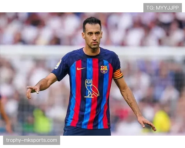 布斯克茨在比赛中的精彩表现助力球队取得逆转胜利分析